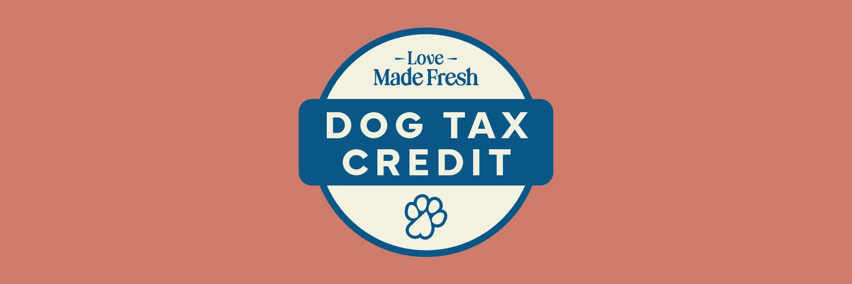 Badge graphic on a solid background with the text ‘Love Made Fresh’ and ‘Dog Tax Credit’ with a paw print.